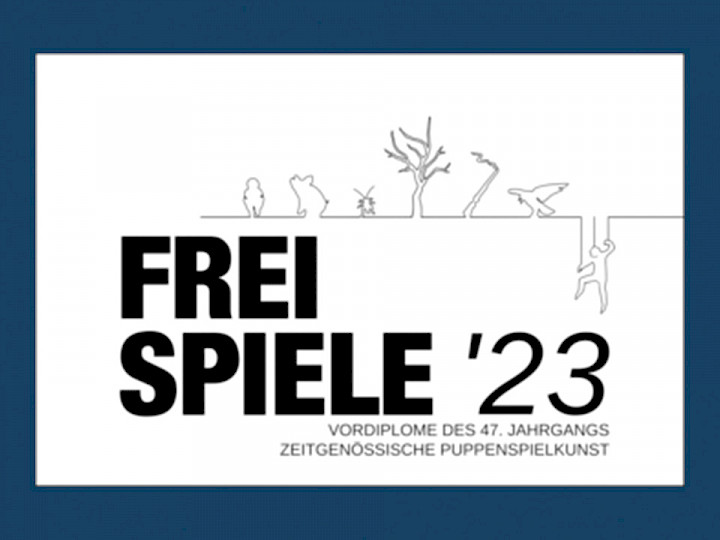 FREISPIELE 2023 an der HfS Ernst Busch Berlin / 47. Jg. Zeitgenössische Puppenspielkunst 16.-19.2.2023